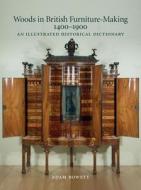 Woods in British Furniture-making 1400 - 1900 di Adam Bowett edito da Oblong Creative Ltd