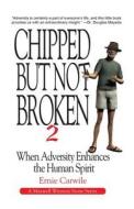 Chipped But Not Broken 2: When Adversity Enhances the Human Spirit di Ernie Carwile edito da Verbena Pond Publishing Company, LLC