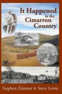 It Happened in the Cimarron Country di Stephen Zimmer, Steve Lewis edito da Eagle Trail Press