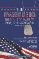 The Transitioning Military Project Manager: Second Edition di Sandy Lawrence, Jay Hicks edito da LIGHTNING SOURCE INC