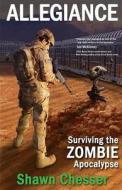 Allegiance: Surviving the Zombie Apocalypse di Shawn Chesser edito da Morbid Press