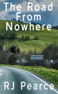 The Road from Nowhere di R. J. Pearce edito da LIGHTNING SOURCE INC