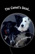 The Camel's Dead.: My Name is Timothy Conehead the Invincible and I'm a Border Collie. di Kathleen Phythian, Timothy Conehead edito da LIGHTNING SOURCE INC