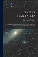 Is Mars Habitable? di Wallace Alfred Russel 1823-1913 Wallace edito da Legare Street Press