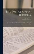 The Imitation of Buddha: Quotations From Buddhist Literature for Each Day in the Year di Ernest M. Bowden edito da LEGARE STREET PR