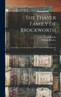 The Thayer Family of Brockworth: According to the Researches of Rev. Canon William Bazcley [!] di Luis Thayer Ojeda, William Bazeley edito da LEGARE STREET PR