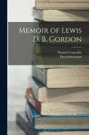 Memoir of Lewis D. B. Gordon di Thomas Constable, David Stevenson edito da LEGARE STREET PR