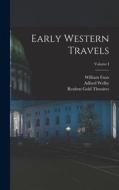 Early Western Travels; Volume I di Reuben Gold Thwaites, William Faux, Adlard Welby edito da LEGARE STREET PR