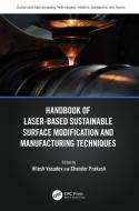 Handbook Of Laser-Based Sustainable Surface Modification And Manufacturing Techniques edito da Taylor & Francis Ltd