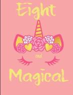 Eight and Magical: Happy 8th Birthday College Ruled Journal for 8 Year Old Girls Unicorn Notebook Floral Unicorn di Justforgirls Publishing edito da INDEPENDENTLY PUBLISHED