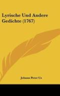 Lyrische Und Andere Gedichte (1767) di Johann Peter Uz edito da Kessinger Publishing