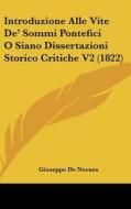 Introduzione Alle Vite de' Sommi Pontefici O Siano Dissertazioni Storico Critiche V2 (1822) di Giuseppe De Novaes edito da Kessinger Publishing