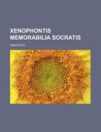 Xenophontis Memorabilia Socratis di Xenophon edito da Rarebooksclub.com