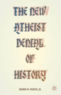 The New Atheist Denial of History di B. Painter edito da Palgrave Macmillan
