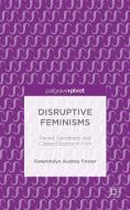 Disruptive Feminisms di Gwendolyn Audrey Foster edito da Palgrave Macmillan