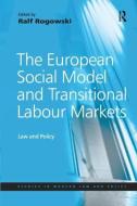 The European Social Model and Transitional Labour Markets di Ralf Rogowski edito da Taylor & Francis Ltd
