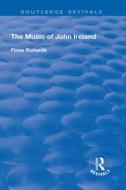 The Music Of John Ireland di RICHARDS edito da Taylor & Francis