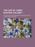 The Life Of Jabez Bunting; With Notices di Thomas Percival Bunting edito da Rarebooksclub.com