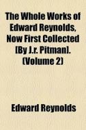 The Whole Works Of Edward Reynolds, Now di Edward Reynolds edito da General Books
