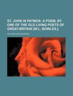 St. John In Patmos di William Lisle Bowles edito da Rarebooksclub.com