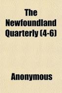The Newfoundland Quarterly 4-6 di Anonymous edito da General Books