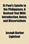 St Paul's Epistle To The Philippians; A di Joseph Barber Lightfoot edito da General Books