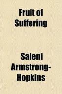 Fruit Of Suffering di S Armstrong-hopkins edito da General Books