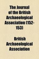 The Journal Of The British Archaeologica di British Association edito da General Books