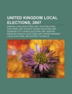 United Kingdom Local Elections, 2007: Un di Books Llc edito da Books LLC, Wiki Series