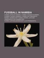 Fußball in Namibia di Quelle Wikipedia edito da Books LLC, Reference Series
