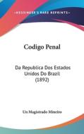 Codigo Penal: Da Republica DOS Estados Unidos Do Brazil (1892) di Magistrado Mineir Un Magistrado Mineiro, Un Magistrado Mineiro edito da Kessinger Publishing