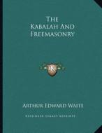 The Kabalah and Freemasonry di Arthur Edward Waite edito da Kessinger Publishing
