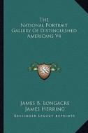 The National Portrait Gallery of Distinguished Americans V4 di James B. Longacre, James Herring edito da Kessinger Publishing