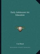 Early Adolescent Art Education di Carl Reed edito da Kessinger Publishing