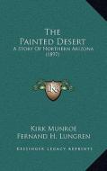 The Painted Desert: A Story of Northern Arizona (1897) di Kirk Munroe edito da Kessinger Publishing