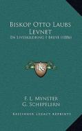 Biskop Otto Laubs Levnet: En Livsskildring I Breve (1886) edito da Kessinger Publishing