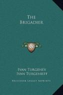 The Brigadier di Ivan Sergeevich Turgenev edito da Kessinger Publishing
