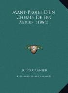 Avant-Projet D'Un Chemin de Fer Aerien (1884) di Jules Garnier edito da Kessinger Publishing