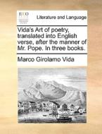 Vida's Art Of Poetry, Translated Into English Verse, After The Manner Of Mr. Pope. In Three Books di Marco Girolamo Vida edito da Gale Ecco, Print Editions