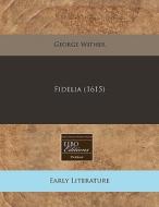 Fidelia 1615 di George Wither edito da Eebo Editions, Proquest