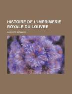 Histoire de L'Imprimerie Royale Du Louvre di Auguste Joseph Bernard edito da Rarebooksclub.com