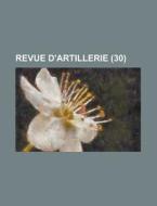 Revue D\'artillerie (30) di United States Commission on, Anonymous edito da Rarebooksclub.com