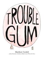 Trouble Gum di Matthew Cordell edito da SQUARE FISH