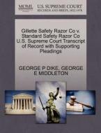 Gillette Safety Razor Co V. Standard Safety Razor Co U.s. Supreme Court Transcript Of Record With Supporting Pleadings di George P Dike, George E Middleton edito da Gale, U.s. Supreme Court Records