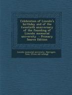 Celebration of Lincoln's Birthday and of the Twentieth Anniversary of the Founding of Lincoln Memorial University edito da Nabu Press