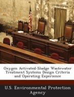 Oxygen Activated-sludge Wastewater Treatment Systems Design Criteria And Operating Experience edito da Bibliogov