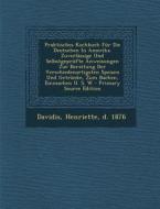 Praktisches Kochbuch Fur Die Deutschen in Amerika. Zuverlassige Und Selbstgeprufte Anweisungen Zur Bereitung Der Verschiedenartigsten Speisen Und Getr edito da Nabu Press