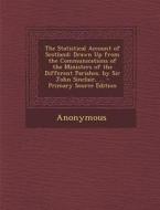 The Statistical Account of Scotland: Drawn Up from the Communications of the Ministers of the Different Parishes. by Sir John Sinclair, ... di Anonymous edito da Nabu Press