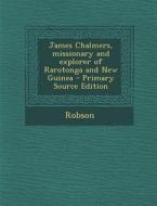 James Chalmers, Missionary and Explorer of Rarotonga and New Guinea di Pam Robson edito da Nabu Press