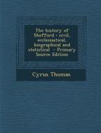 The History of Shefford: Civil, Ecclesiastical, Biographical and Statistical di Cyrus Thomas edito da Nabu Press